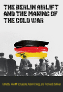 The Berlin Airlift and the Making of the Cold War: Volume 173