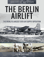 The Berlin Airlift: The World's Largest Ever Air Supply Operation