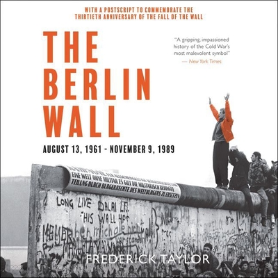 The Berlin Wall Lib/E: A World Divided: 1961-1989 - Taylor, Frederick, and Noble, Peter (Read by)