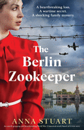 The Berlin Zookeeper: An utterly gripping and heartbreaking World War 2 historical novel, based on a true story