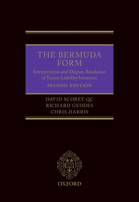 The Bermuda Form: Interpretation and Dispute Resolution of Excess Liability Insurance - Scorey QC, David, and Geddes, Richard, and Harris, Chris
