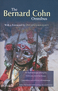 The Bernard Cohn Omnibus: An Anthropologist Among the Historians and Other Essays, Colonialism and Its Forms of Knowledge, India: The Social Anthropology of a Civilization