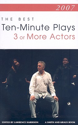 The Best 10-Minute Plays for Three or More Actors - Harbison, Lawrence (Editor), and Lepidus, D L (Foreword by)