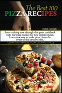 The Best 100 Pizza Recipes (second edition): Start cooking now through this great cookbook with 100 pizza recipes for new yummy meals. Learn new ways to make pizza, from the sweet to the savoury ones. Learn and improve your cooking skills.