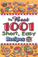 The Best 1001 Short, Easy Recipes: That Everyone Should Have