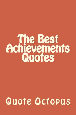 The Best Achievements Quotes - Octopus, Quote