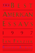 The Best American Essays 1997 - Frazier, Ian (Editor), and Atwan, Robert (Editor)