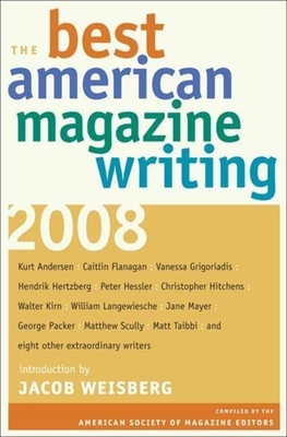 The Best American Magazine Writing 2008 - Editors, The American Society of Magazine (Editor), and Weisberg, Jacob (Introduction by)