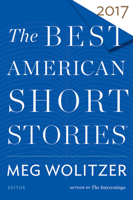 The Best American Short Stories 2017 - Wolitzer, Meg, and Pitlor, Heidi