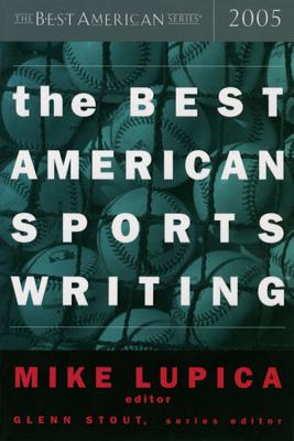 The Best American Sports Writing 2005 - Lupica, Mike, and Stout, Glenn