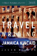 The Best American Travel Writing - Kincaid, Jamaica (Editor), and Wilson, Jason (Editor)