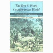 The Best and Worst Country in the World: Perspectives on the Early Virginia Landscape