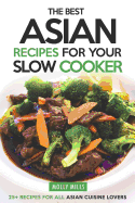 The Best Asian Recipes for Your Slow Cooker: 25+ Recipes for All Asian Cuisine Lovers