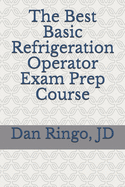 The Best Basic Refrigeration Operator Exam Prep Course: Boiler Plant Series Book 2