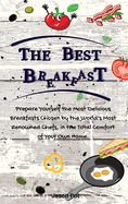 The Best Breakfasts: Prepare yourself the most delicious breakfasts chosen by the world's most renowned chefs, in the total comfort of your own home.