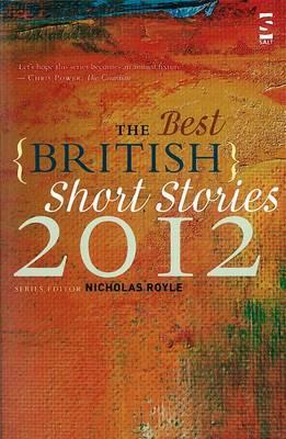 The Best British Short Stories 2012 - Royle, Nicholas (Series edited by), and Adams, Socrates (Contributions by), and Benedict, A.K. (Contributions by)