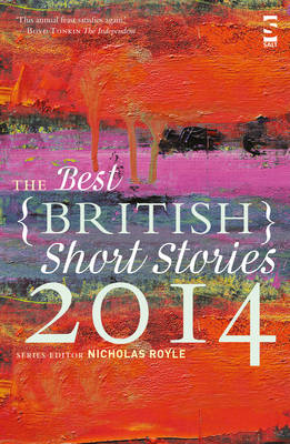 The Best British Short Stories 2014 - Royle, Nicholas (Series edited by), and Baines, Elizabeth (Contributions by), and Constantine, David (Contributions by)