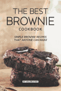 The Best Brownie Cookbook: Simple Brownie Recipes That Anyone Can Make