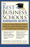 The Best Business Schools' Admissions Secrets: A Former Harvard Business School Admissions Board Member Reveals the Insider Keys to Getting in