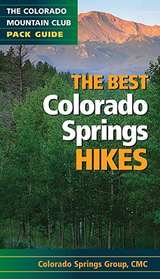 The Best Colorado Springs Hikes - Pikes Peak Group of the Colorado Mountain Club, and Long, Greg