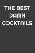 The Best Damn Cocktails: Cocktail Journal - Record Spirit, Cocktail Name, Type, Ingredients, Garnish, Mixing Method, Glassware and spaces for Notes