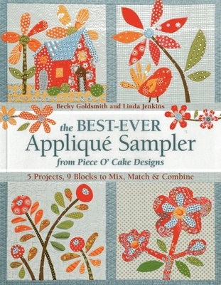 The Best-Ever Applique Sampler from Piece O'Cake Designs - Piece O' Cake Designs, and Goldsmith, Becky, and Jenkins, Linda