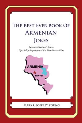 The Best Ever Book of Armenian Jokes: Lots and Lots of Jokes Specially Repurposed for You-Know-Who - Young, Mark Geoffrey