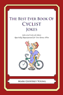 The Best Ever Book of Cyclist Jokes: Lots and Lots of Jokes Specially Repurposed for You-Know-Who - Young, Mark Geoffrey