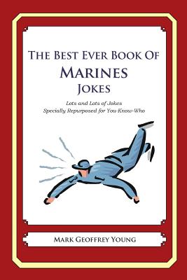 The Best Ever Book of Marines Jokes: Lots and Lots of Jokes Specially Repurposed for You-Know-Who - Young, Mark Geoffrey