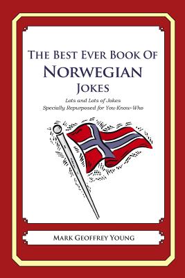 The Best Ever Book of Norwegian Jokes: Lots and Lots of Jokes Specially Repurposed for You-Know-Who - Young, Mark Geoffrey