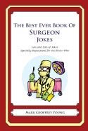 The Best Ever Book of Surgeon Jokes: Lots and Lots of Jokes Specially Repurposed for You-Know-Who - Young, Mark Geoffrey