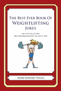 The Best Ever Book of Weightlifter Jokes: Lots and Lots of Jokes Specially Repurposed for You-Know-Who