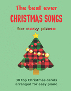 The Best Ever CHRISTMAS SONGS for easy piano: 30 top Christmas carols arranged for easy piano