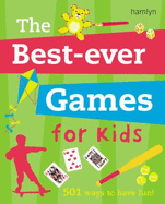 The Best-Ever Games for Kids: 501 Ways to Have Fun!