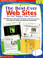 The Best-Ever Web Sites for the Topics You Teach: 300 Web Sites That Link Perfectly with Your Lessons and Help You Make the Internet Connection