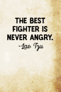 The best fighter is never angry Lao Tzu: Lao Tzu Chinese Philosophy Writing Journal Lined, Diary, Notebook