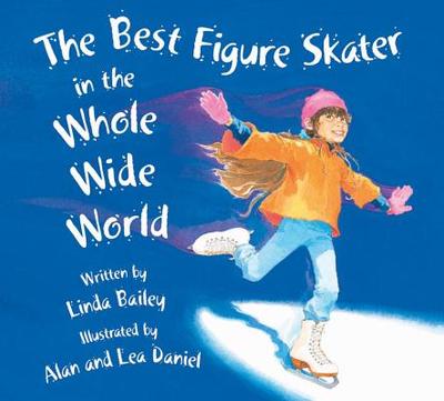 The Best Figure Skater in the Whole Wide World - Bailey, Linda