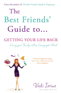The Best Friends' Guide to Getting Your Life Back: Reissued