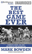 The Best Game Ever: Giants vs. Colts, 1958, and the Birth of the Modern NFL - Bowden, Mark, and Gigante, Phil (Read by)