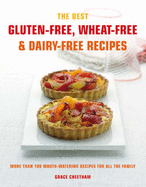 The Best Gluten-free, Wheat-free and Dairy-free Recipes: More Than 100 Mouth-watering Recipes for All the Family