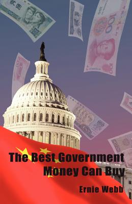 The Best Government Money Can Buy: Selling Out America - Webb, Ernie