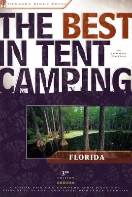 The Best in Tent Camping: Florida: A Guide for Car Campers Who Hate RVs, Concrete Slabs, and Loud Portable Stereos - Molloy, Johnny