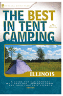 The Best in Tent Camping: Illinois: A Guide for Car Campers Who Hate RVs, Concrete Slabs, and Loud Portable Stereos