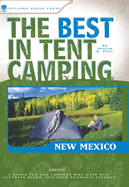 The Best in Tent Camping: New Mexico: A Guide for Car Campers Who Hate Rvs, Concrete Slabs, and Loud Portable Stereos