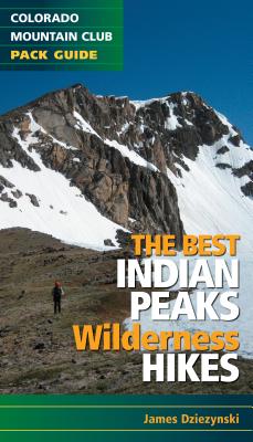 The Best Indian Peaks Wilderness Hikes - Dziezynski, James