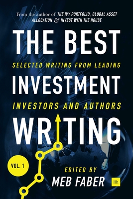 The Best Investment Writing: Selected Writing from Leading Investors and Authors - Zweig, Jason (Contributions by), and Fisher, Ken (Contributions by), and Ritholtz, Barry (Contributions by)