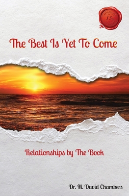 The Best Is Yet To Come: Relationships by The Book - Chambers, M David, Dr.