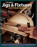 The Best Jigs & Fixtures for Your Woodshop - Popular Woodworking (Editor)