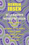 The Best Known Works of Ibsen: Ghosts, Hedda Gabler, Peer Gynt, a Doll's House, and More