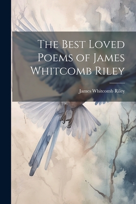 The Best Loved Poems of James Whitcomb Riley - Riley, James Whitcomb